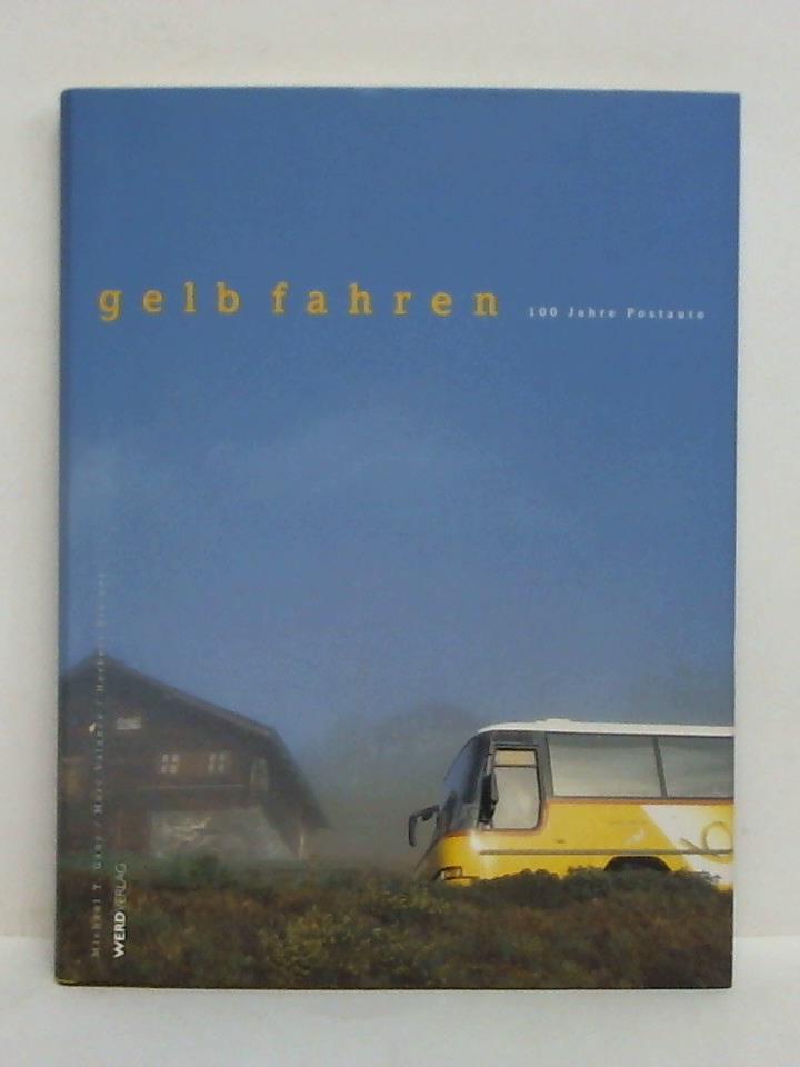 Ganz, Michael T. / Valance, Marc / Steiner, Herbert - gelb fahren. 100 Jahre Postauto