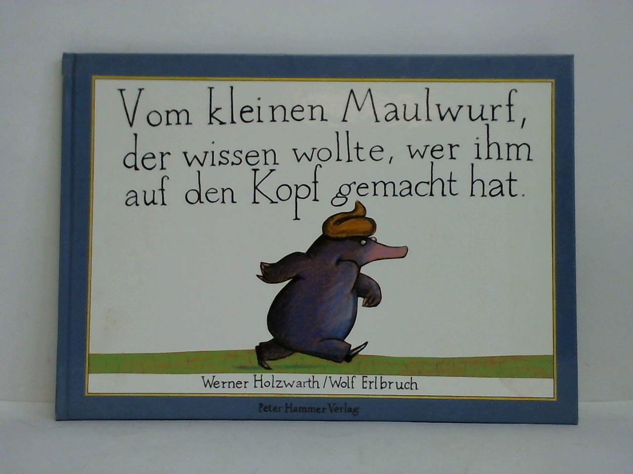 Holzwarth, Werner / Erlbruch, Wolf - Vom kleinen Maulwurf, der wissen wollte, wer ihm auf den Kopf gemacht hat