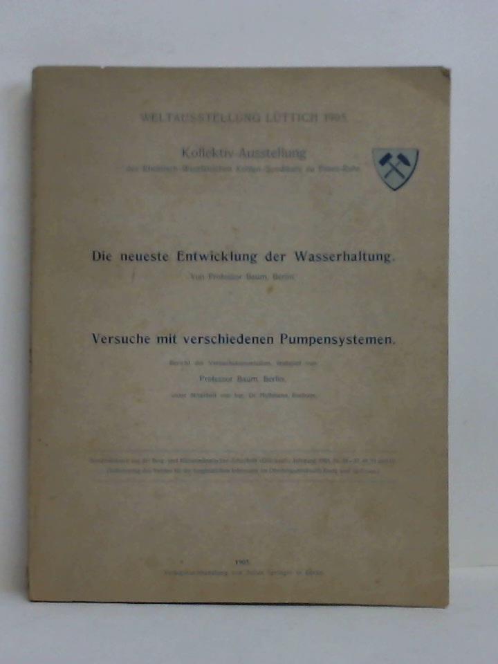 Baum, Professor / Hoffmann, Ing. Dr. (Mitarbeit) - Die neueste Entwicklung der Wasserhaltung / Versuche mit verschiedenen Pumpensystemen. 2 Abhandlungen in einem Heft