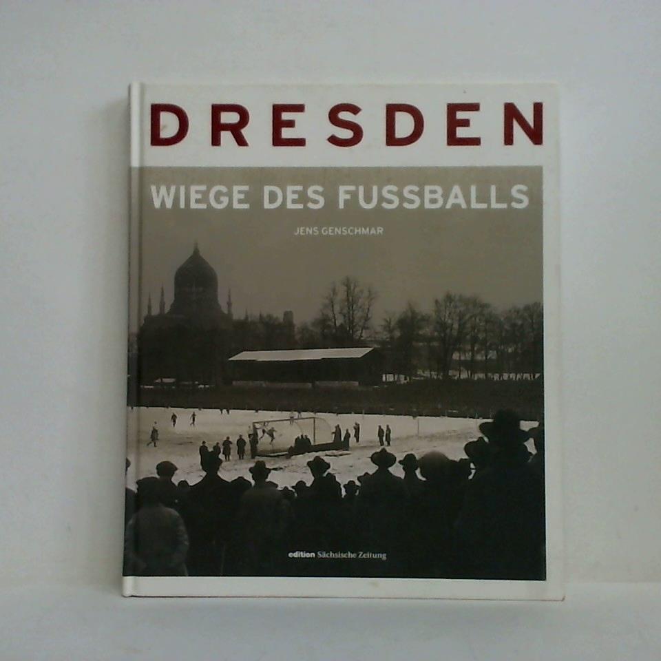Genschmar, Jens - Dresden - Die Wiege des Fuballs