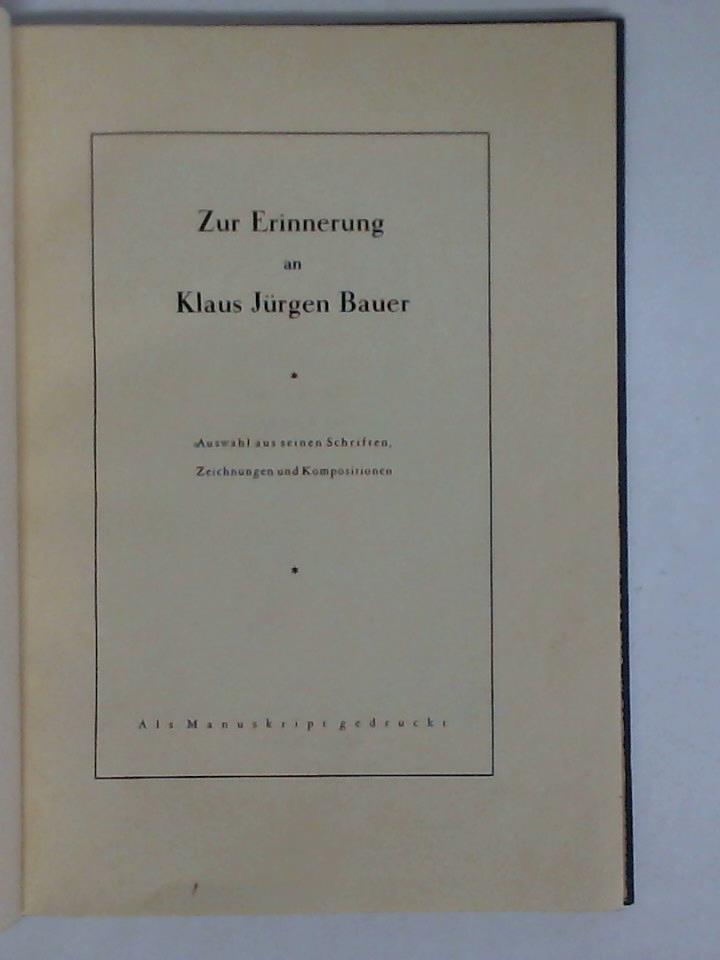 Bauer, Klaus Jrgen (13. Juli 1905 - 28. April 1937) - Zur Erinnerung an Klaus Jrgen Bauer. Auswahl aus seinen Schriften, Zeichnungen und Kompositionen