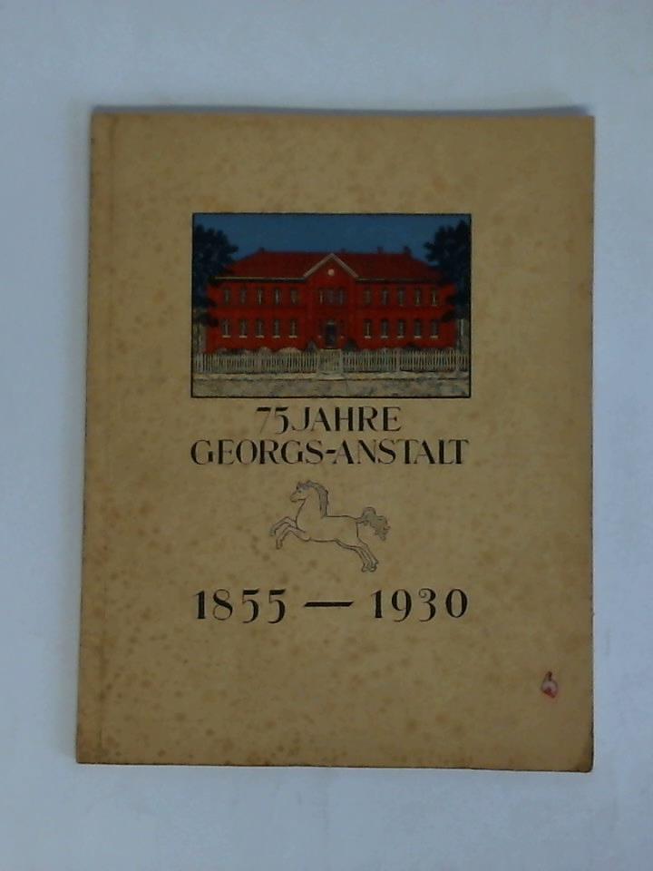 Gellermann, Hermann (Bearbeitung) - 75 Jahre Georgs-Anstalt, 1855 - 1930. Festschrift zum 75jhrigen Bestehen der Provinzial-Ackerbauschule Ebstorf