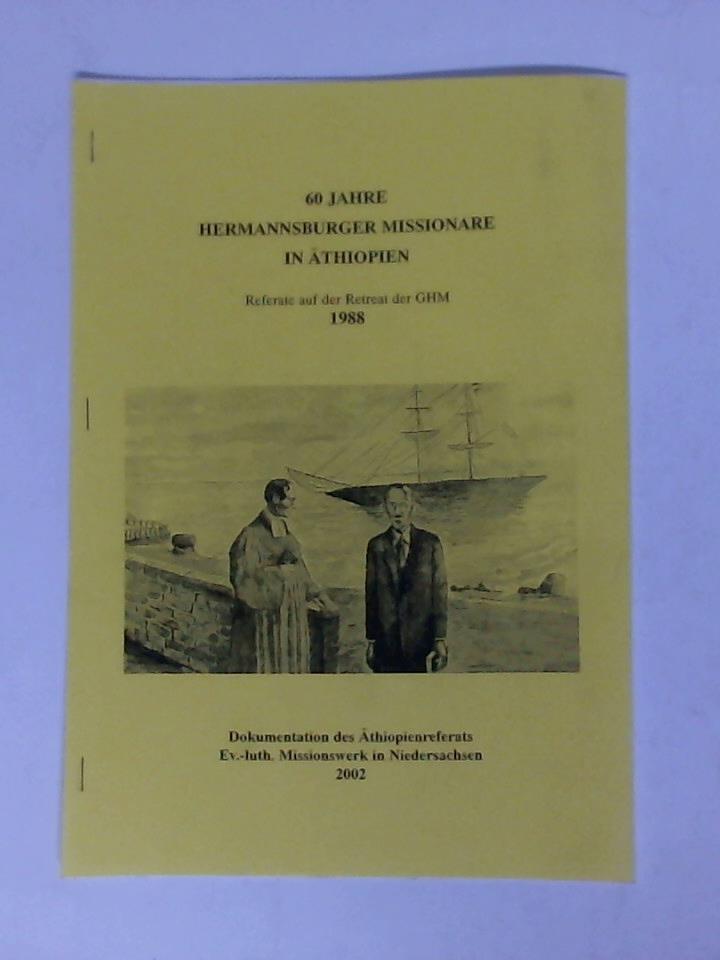 60 Jahre Hermannsburger Missionare in Äthiopien - Referate auf der Retreat der GHM 1988. Dokumentation des Äthiopienreferats Ev.-luth. Missionswerk in Niedersachsen 2002
