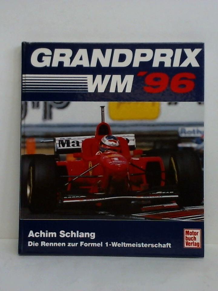 Schlang, Achim - Grand Prix WM '96. Die Rennen zur Formel 1-Weltmeisterschaft