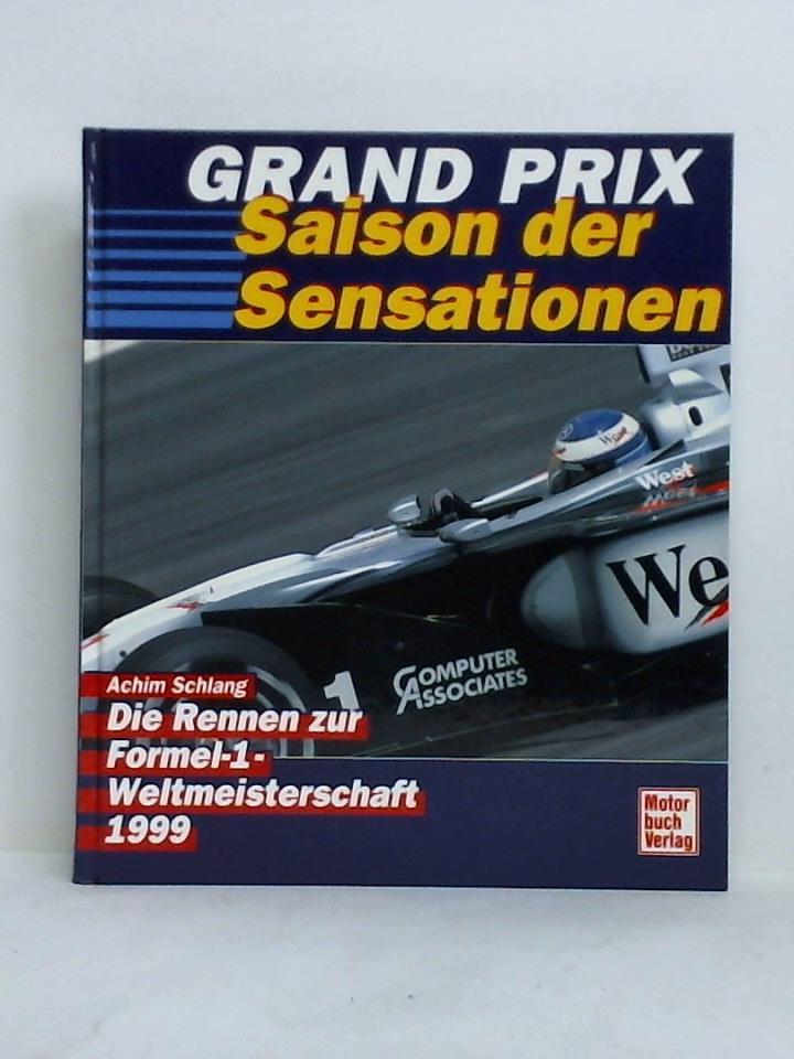 Schlang, Achim - Grand Prix - Saison der Sensationen. Die Rennen zur Formel 1-Weltmeisterschaft 1999