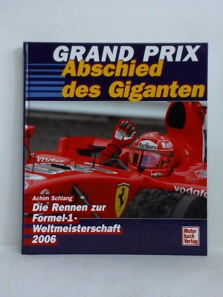 Schlang, Achim - Grand Prix - Abschied des Giganten. Die Rennen zur Formel 1-Weltmeisterschaft 2006