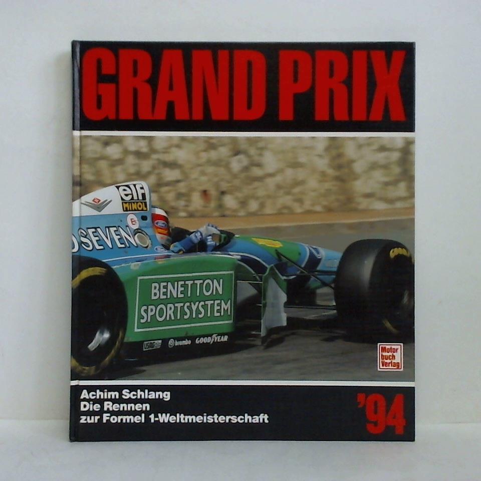 Schlang, Achim - Grand Prix 1994. Die Rennen zur Formel 1-Weltmeisterschaft