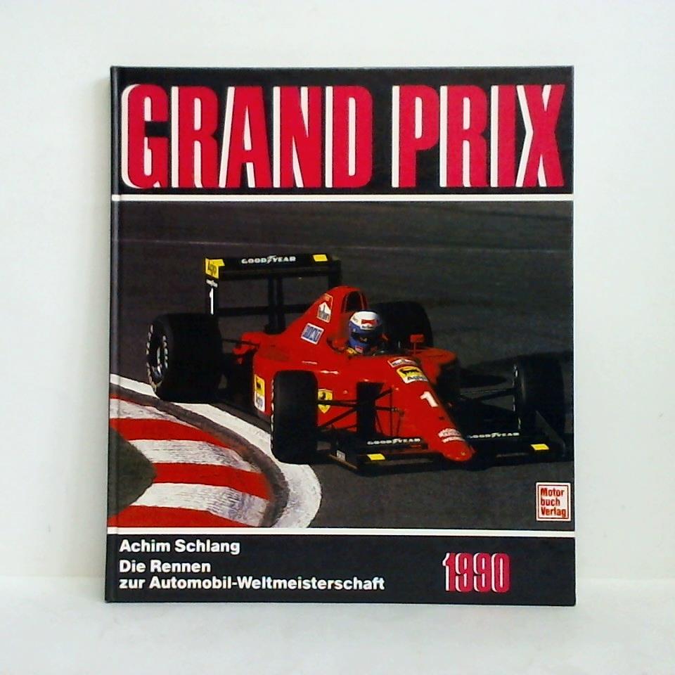 Schlang, Achim - Grand Prix 1990. Die Rennen zur Automobilweltmeisterschaft