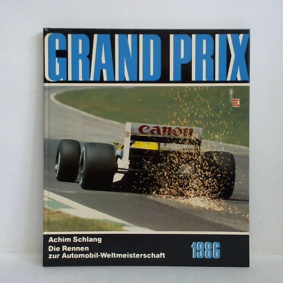 Schlang, Achim - Grand Prix 1986. Die Rennen zur Automobilweltmeisterschaft