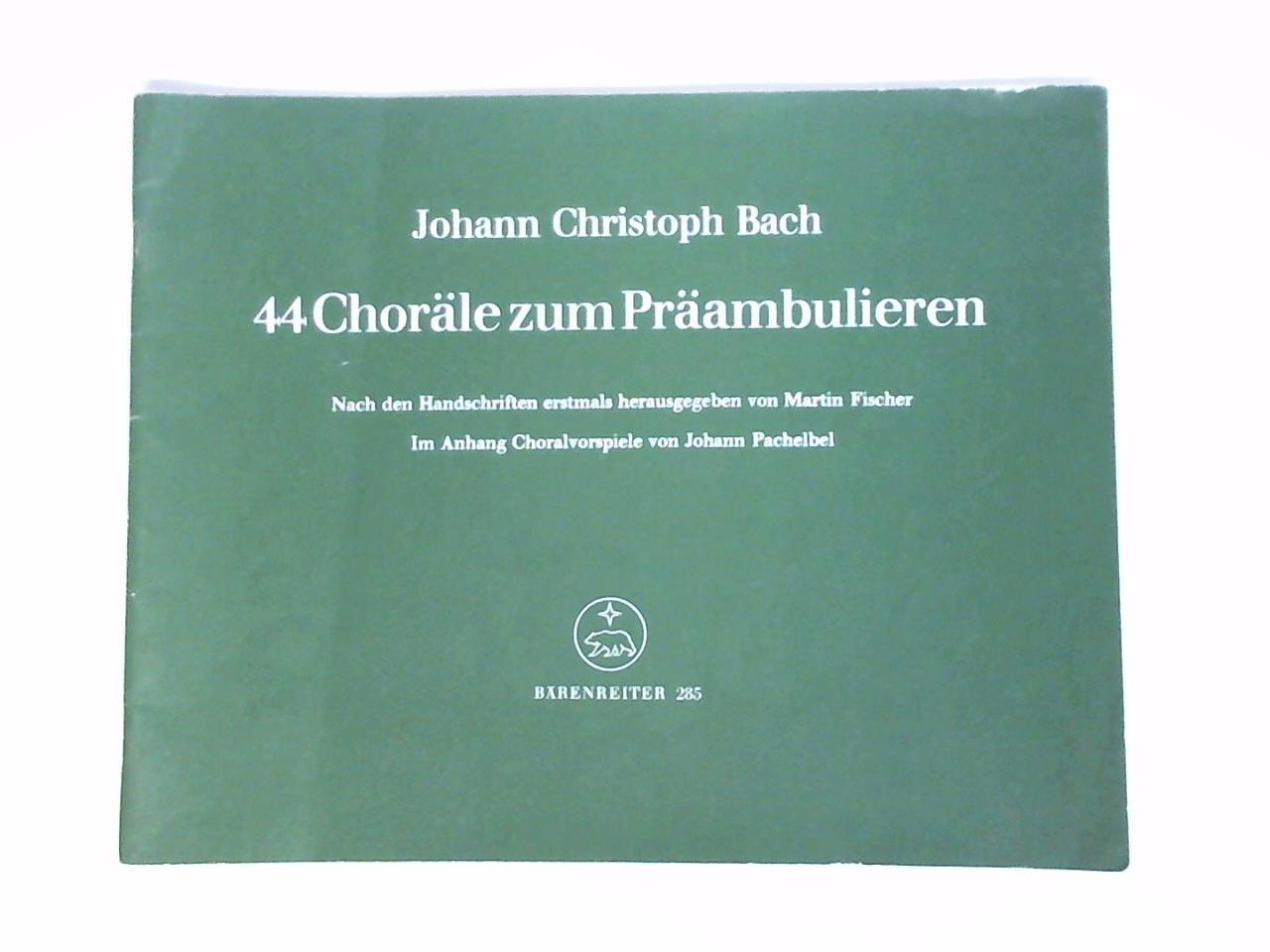 Fischer, Martin (Hrsg.) - Johann Christoph Bach - 44 Chorle zum Prambulieren. Nach den Handschriften erstmals herausgegeben