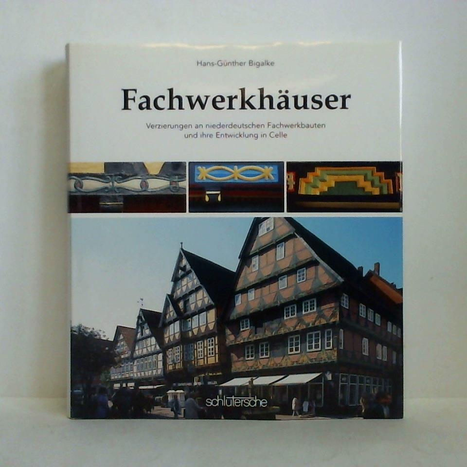 Bigalke, Hans-Gnter - Fachwerkhuser - Verzierungen an niederdeutschen Fachwerkhusern und ihre Entwicklung in Celle