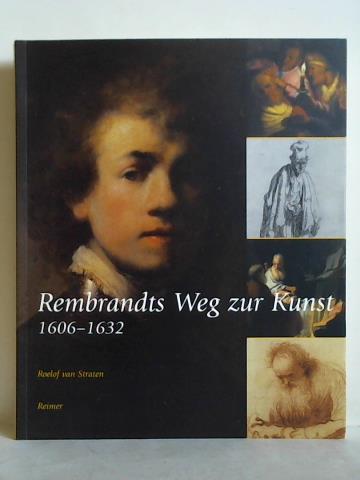 Straten, Roelof van - Rembrandts Weg zur Kunst 1606 - 1632
