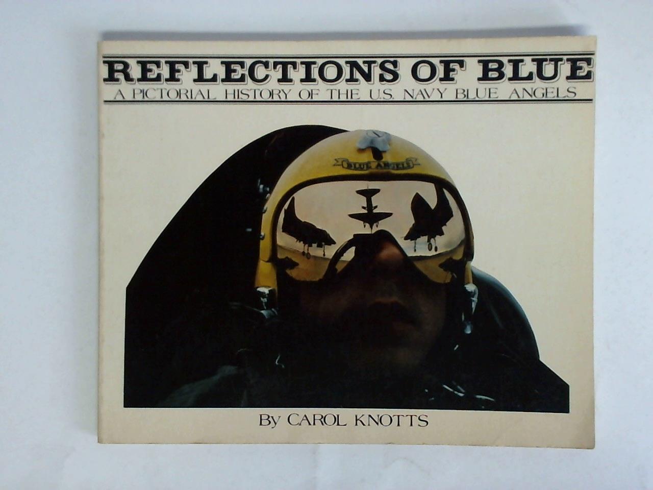 Knotts, Carol - Reflections of blue. A pictorial history of the U.S. Navy Blue Angels