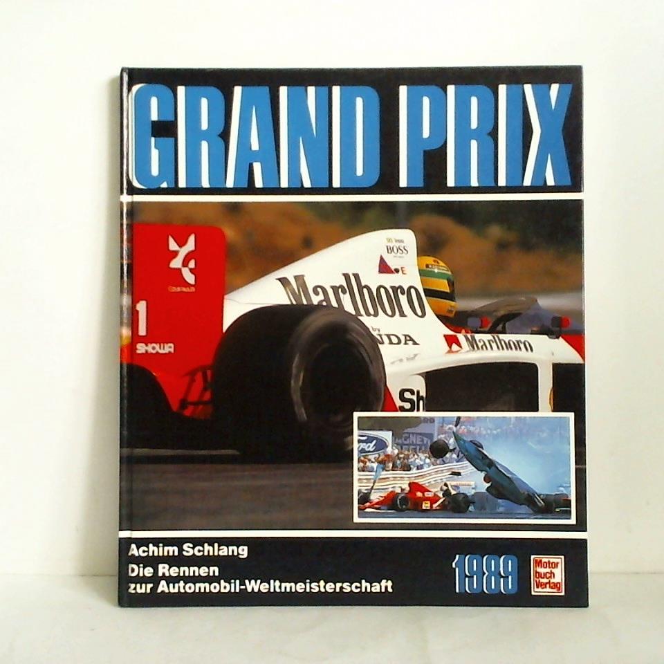 Schlang, Achim - Grand Prix 1989. Die Rennen zur Automobilweltmeisterschaft