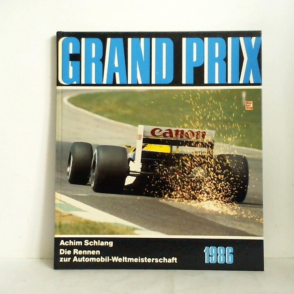 Schlang, Achim - Grand Prix 1986. Die Rennen zur Automobilweltmeisterschaft