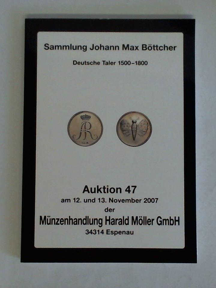 Mnzenhandlung Harald Mller GmbH, Espenau (Hrsg.) - Auktion 47: Sammlung Johann Max Bttcher. Deutscher Taler 1500 - 1800, am 12. und 13. November 2007
