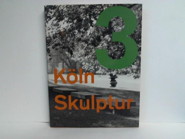 Gesellschaft d. Freunde d. Skulpturenparks Kln e.V. - Klnskulptur 3. Zeitgenssische Knstler im Skulpturenpark Kln