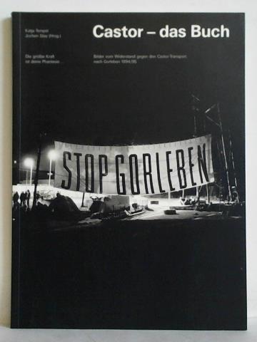 Tempel, Katja / Stay, Jochen (Hrsg.) - Castor - das Buch. Bilder vom Widerstand gegen den Castor-Transport nach Gorleben 1994/95