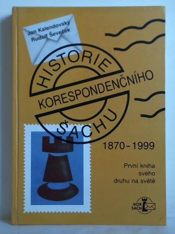 Kalendovsky, Jan / Sevecek, Rudolf - Historie Sachu - Korespondencniho 1870 - 1999
