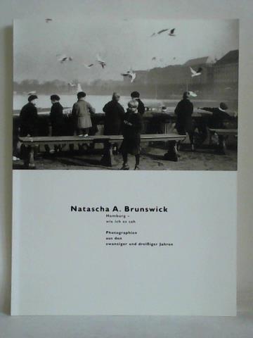 Brunswick, Natascha A. - Natascha A. Brunswick. Hamburg - wie ich es sah. Photographien aus den zwanziger und dreiiger Jahren