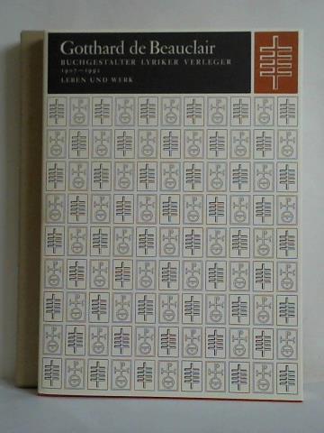 Fischer, Gert / Richter, Heinz (Hrsg.) - Gotthard de Beauclair - Buchgestalter, Lyriker, Verleger 1907 - 1992. Leben und Werk