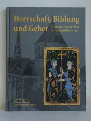 Berghaus, Gnter / Schilp, Thomas / Schlagheck, Michael (Hrsg.) - Herrschaft, Bildung und Gebet. Grndung und Anfnge des Frauenstifts Essen