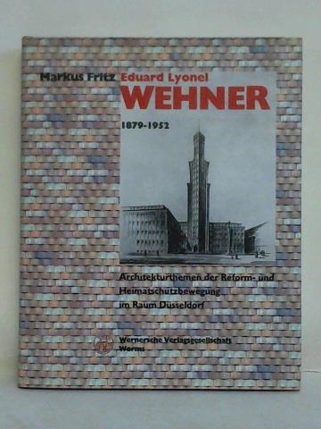 Fritz, Markus - Eduard Lyonel Wehner 1879 - 1952. Architekturthemen der Reform- und Heimatschutzbewegung im Raum Dsseldorf