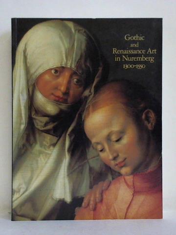 The Metropolitan Museum of Art, New York (Hrsg.) - Gothic and Renaissance Art in Nuremberg 1300 - 1500
