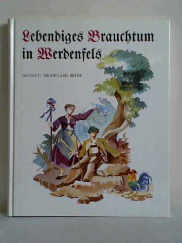 Rehm, Adolf und Hildegard (Hrsg.) - Lebendiges Brauchtum in Werdenfels