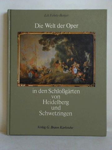 Fehrle-Burger, Lili / Husser, Robert (Fotografische Gestaltung) - Die Welt der Oper in den Schlogrten von Heidelberg und Schwetzingen