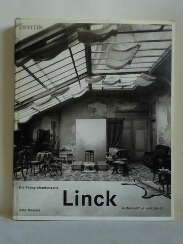 Noseda, Irma - Die Fotografendynastie Linck in Winterthur und Zrich