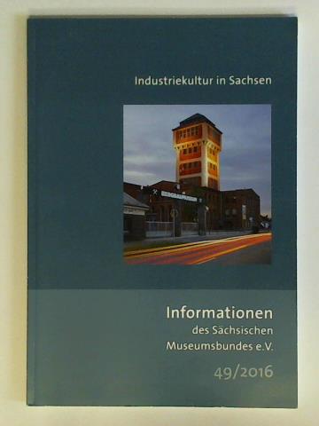 Schsischer Museumsbund e. V., Dresden (Hrsg.) - Informationen des Schsischen Museumsbundes e. V., Heft 49/2016: Mitgliederversammlung und Jahrestagung zur Thematik Industriekultur in Sachsen, 14. bis 16. Mrz 2015 in Zwickau