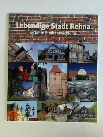 Behrens, Michael / Brandes, Annette / Wilke, Sybille (Redaktion) - Lebendige Stadt Rehna - 15 Jahre Stadterneuerung