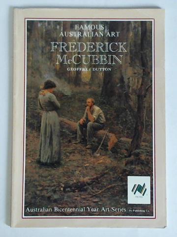 Dutton, Geoffrey - Famous Australian Art: Frederick McCubbin (1855 - 1917)