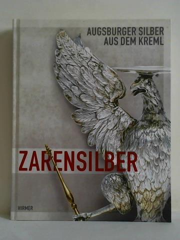 Emmendrfer, Christoph / Trepesch, Christof (Hrsg.) - Zarensilber - Augsburger Silber aus dem Kreml
