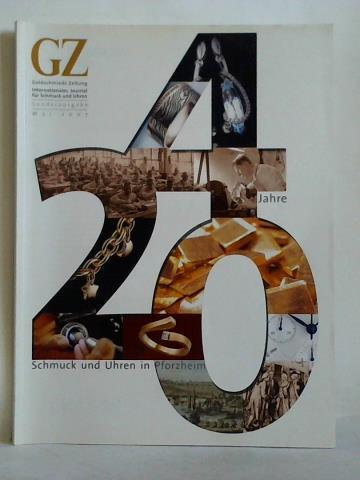 GZ - Goldschmiede Zeitung. Internationales Journal fr Schmuck und Uhren - Sonderausgabe, Mai 2007: 240 Jahre Schmuck und Uhren in Pforzheim
