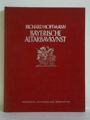 Hoffmann, Richard - Bayerische Altarbaukunst