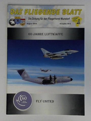 Das fliegende Blatt - Die Zeitung fr den Fliegerhorst Wunstorf. August 2016, Ausgabe 49-2: 60 Jahre Luftwaffe - Fly United