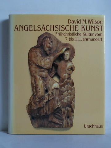 Wilson, David M. - Angelschsische Kunst. Frhchristliche Kultur vom 7. bis 11. Jahrhundert