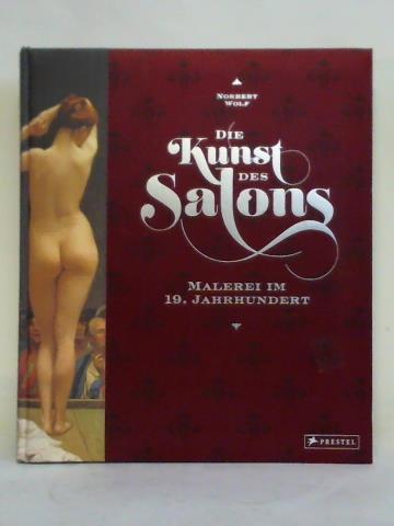 Wolf, Norbert - Die Kunst des Salons - Malerei im 19. Jahrhundert