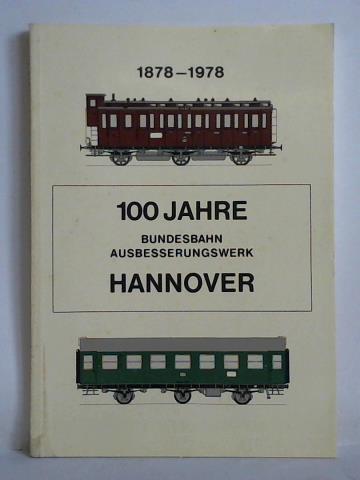 Bundesbahn-Ausbesserungswerk Hannover (Hrsg.) - 100 Jahre Bundesbahn-Ausbesserungswerk Hannover-Leinhausen, 31. 3. 1978