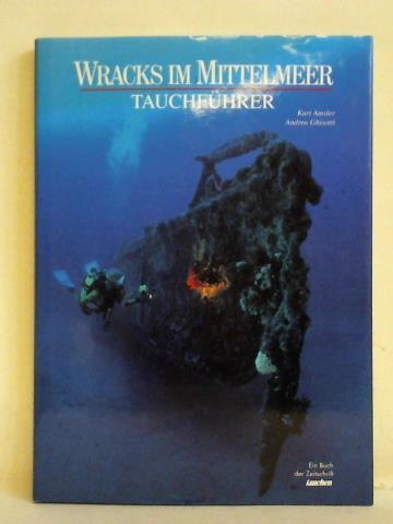 Amsler, Kurt / Ghisotti, Andrea / Rinaldi, Roberto / Trainito, Egidio - Wracks im Mittelmeer. Tauchfhrer