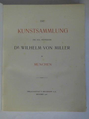 Bruckmann, F. (Hrsg.) - Die Kunstsammlung des kgl. Professors Dr. Wilhelm von Miller in Mnchen