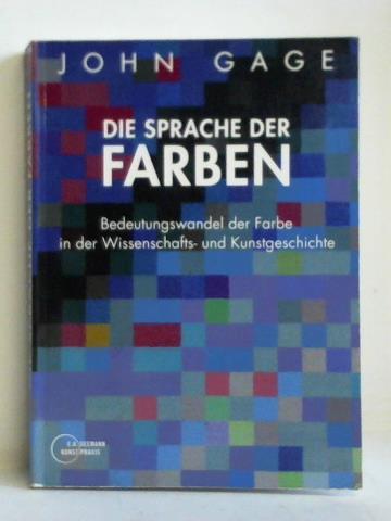 Gage, John - Die Sprache der Farben. Bedeutungswandel der Farbe in der Wissenschafts- und Kunstgeschichte
