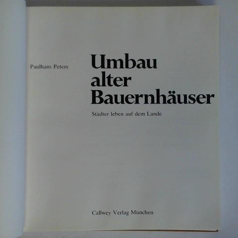 Peters, Paulhans - Umbau alter Bauernhuser - Stdter leben auf dem Lande