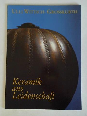 Jakobson, Hans-Peter / Paul, Andrea - Ulli Wittich-Grosskurth - Keramik aus Leidenschaft