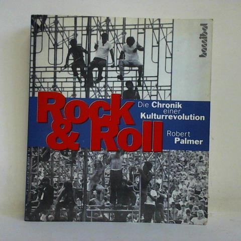 Palmer, Robert - Rock & Roll. Die Chronik einer Kulturrevolution