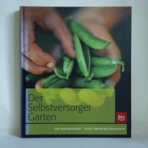 Radziewsky, Elke von / Holzenleuchter, Jrgen (Fotos) - Der Selbstversorger-Garten