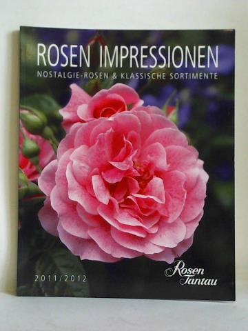 Rosen Tantau, Uetersen bei Hamburg (Hrsg.) - Rosen Impressionen. Nostalgie-Rosen & Klassische Sortimente 2011/2012