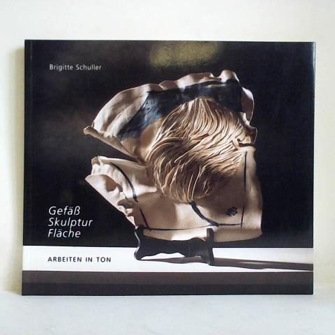 Klinge, Ekkart - Brigitte Schuller - Arbeiten in Ton. Gef, Skulptur, Flche